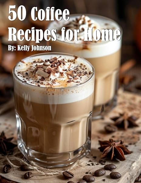 50 Delicious Coffee Recipes to Brew at Home for Every Coffee Lover