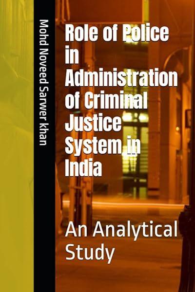 Role of Police in Criminal Justice System in India Analytical Study for Effective Law Enforcement
