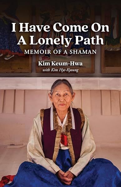 I Have Come on a Lonely Path Memoir of a Shaman Inspiring Journey of Healing and Spiritual Awakening