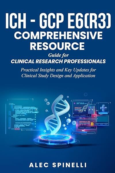 ICH GCP E6 R3 Comprehensive Resource Guide for Clinical Research Professionals Practical Insights and Key Updates for Study Design
