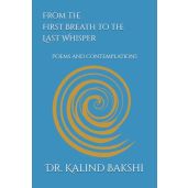 From the First Breath to the Last Whisper Poems and Contemplations for Deep Reflection and Inspiration
