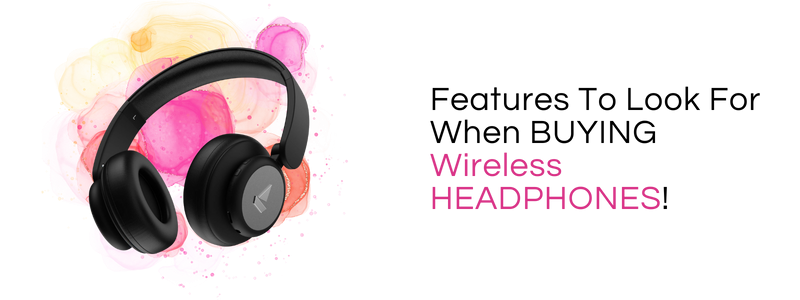 Features To Look For When Buying Wireless Headphones!