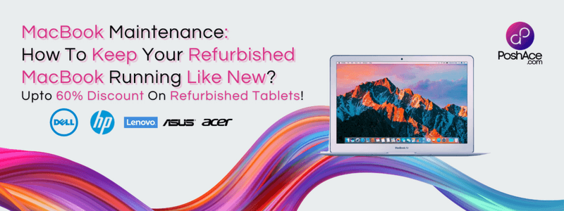 MacBook Maintenance: How To Keep Your Refurbished MacBook Running Like New?