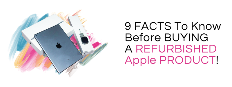 9 Facts To Know Before Buying A Refurbished Apple Product!