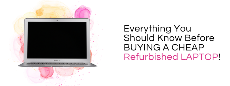 Everything You Should Know Before Buying A Cheap Refurbished Laptop!
